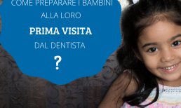 Come prepariamo i bambini per la loro prima visita dal dentista?